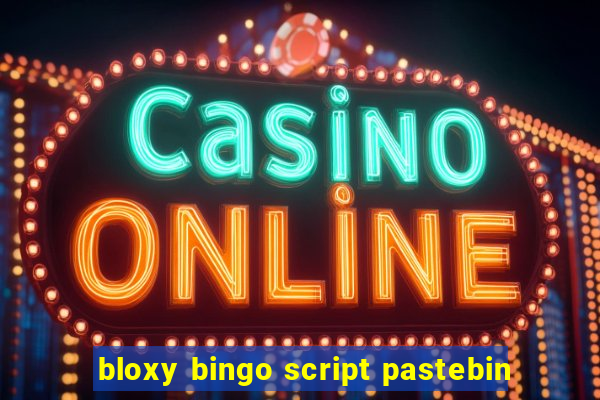 bloxy bingo script pastebin